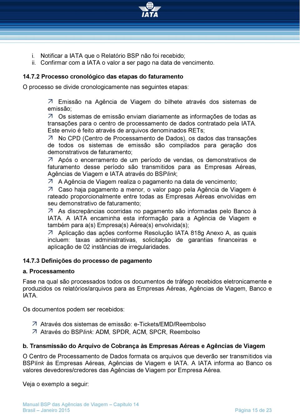 emissão enviam diariamente as informações de todas as transações para o centro de processamento de dados contratado pela IATA.