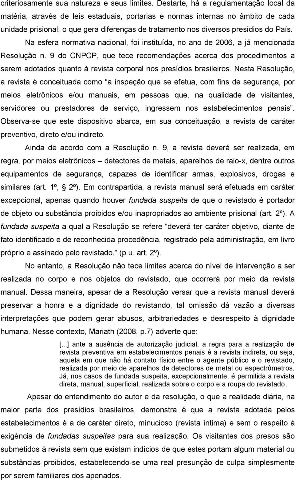 do País. Na esfera normativa nacional, foi instituída, no ano de 2006, a já mencionada Resolução n.