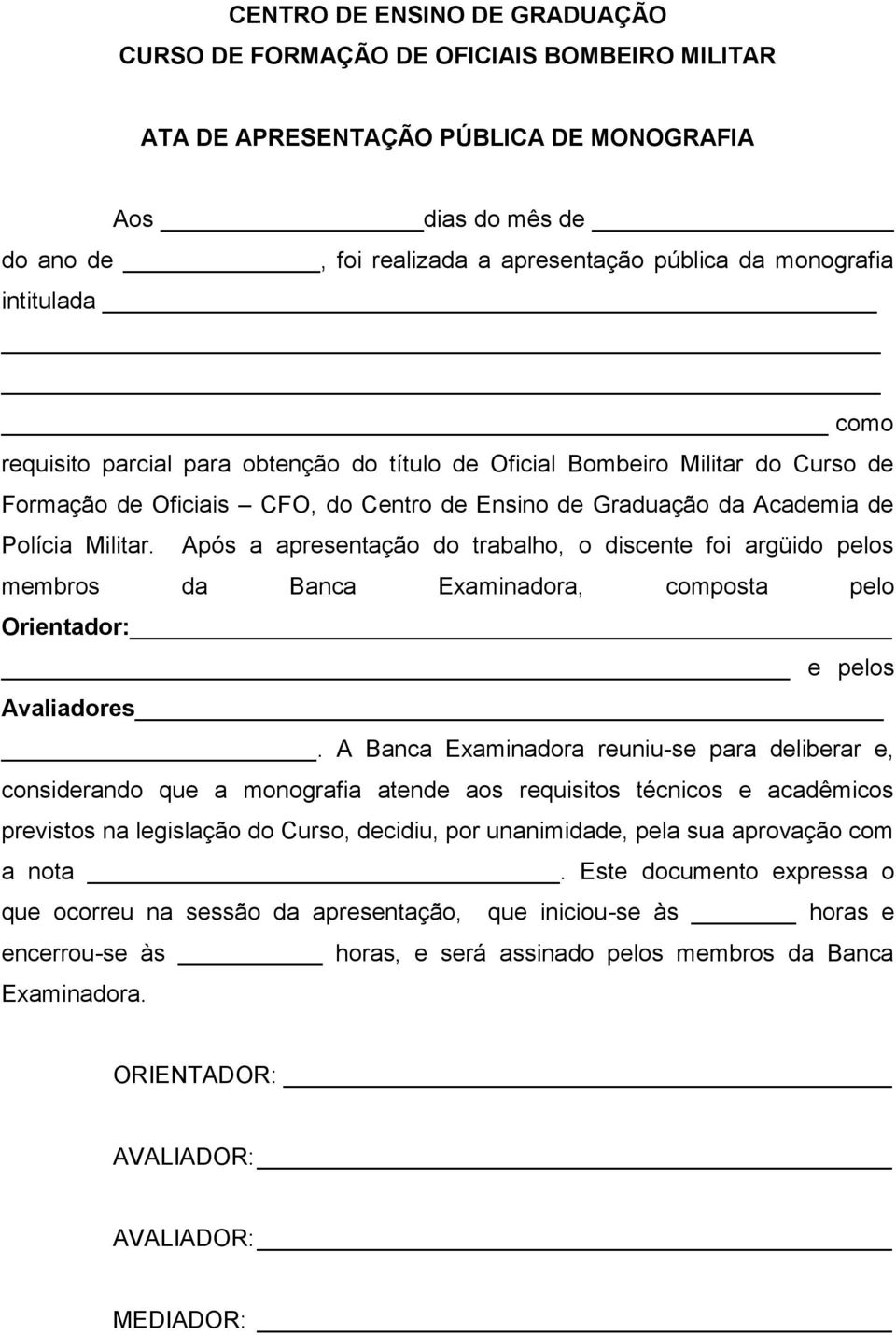 Após a apresentação do trabalho, o discente foi argüido pelos membros da Banca Examinadora, composta pelo Orientador: e pelos Avaliadores.