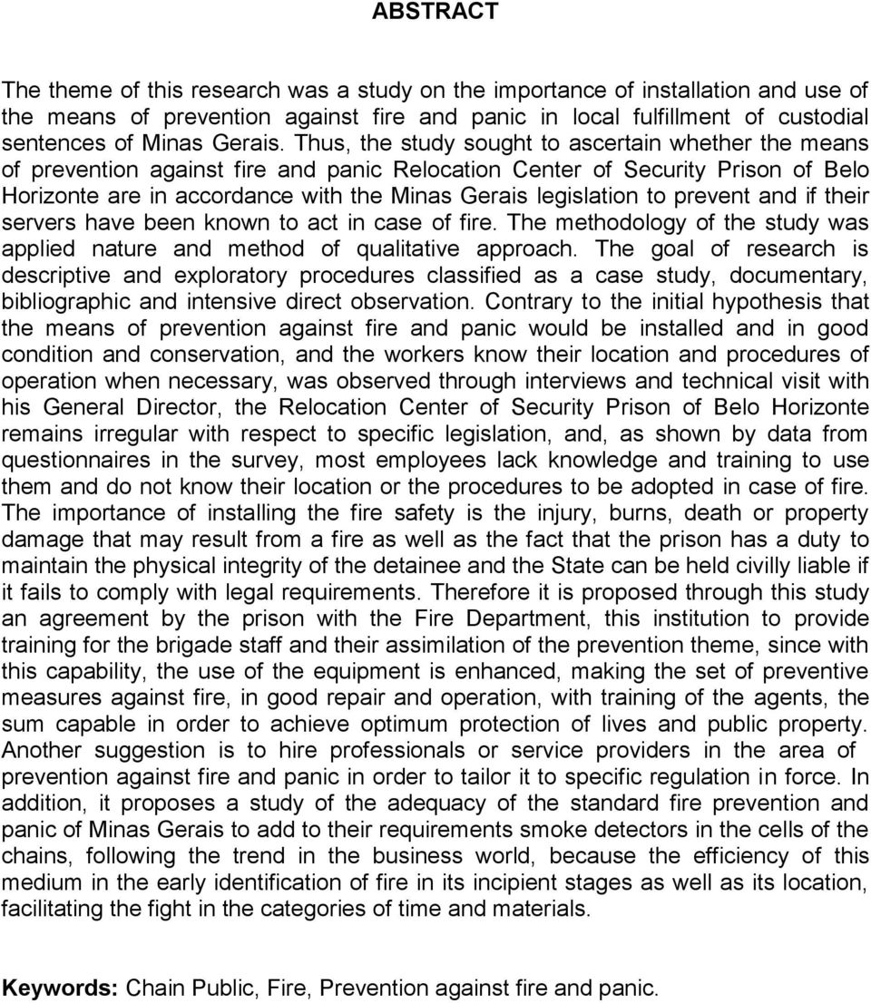 Thus, the study sought to ascertain whether the means of prevention against fire and panic Relocation Center of Security Prison of Belo Horizonte are in accordance with the Minas Gerais legislation