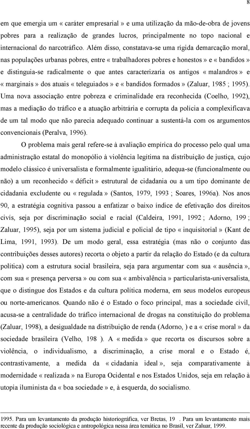 antigos «malandros» e «marginais» dos atuais «teleguiados» e «bandidos formados» (Zaluar, 1985 ; 1995).