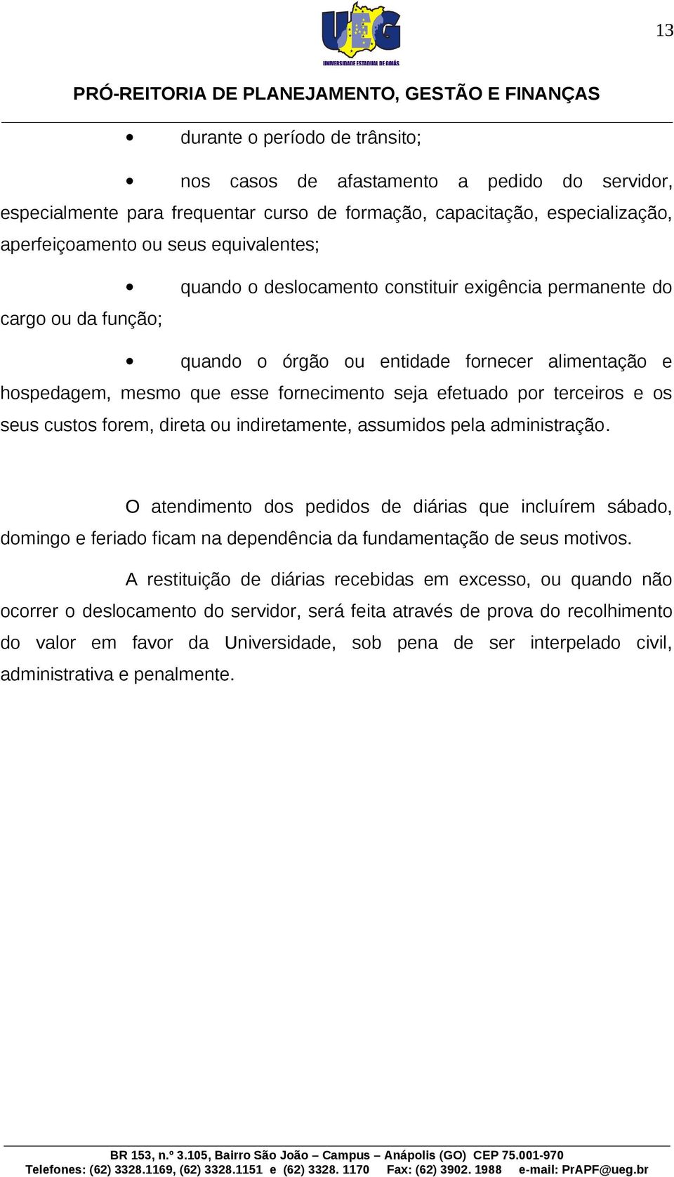 seus custos forem, direta ou indiretamente, assumidos pela administração.