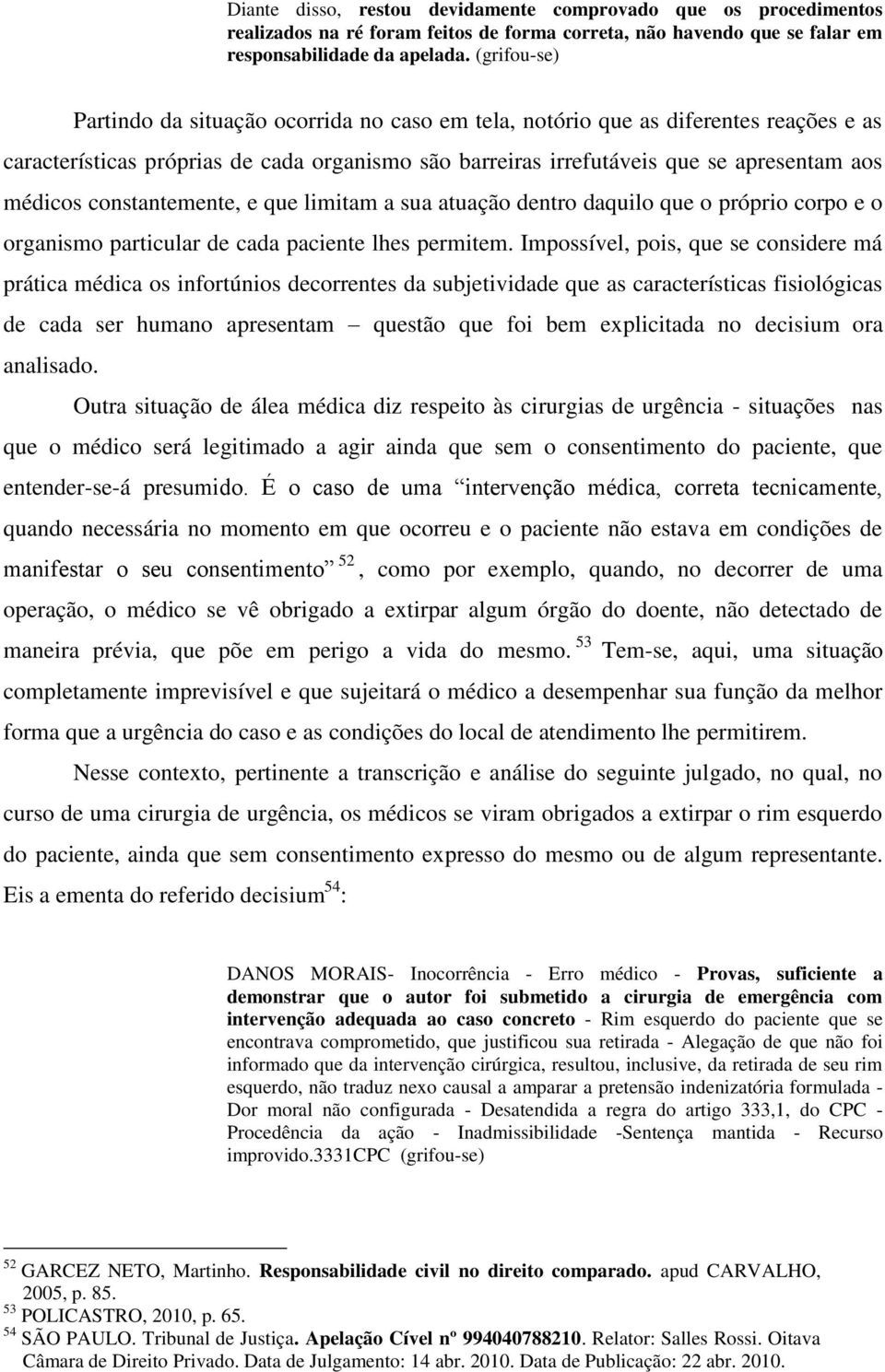 constantemente, e que limitam a sua atuação dentro daquilo que o próprio corpo e o organismo particular de cada paciente lhes permitem.