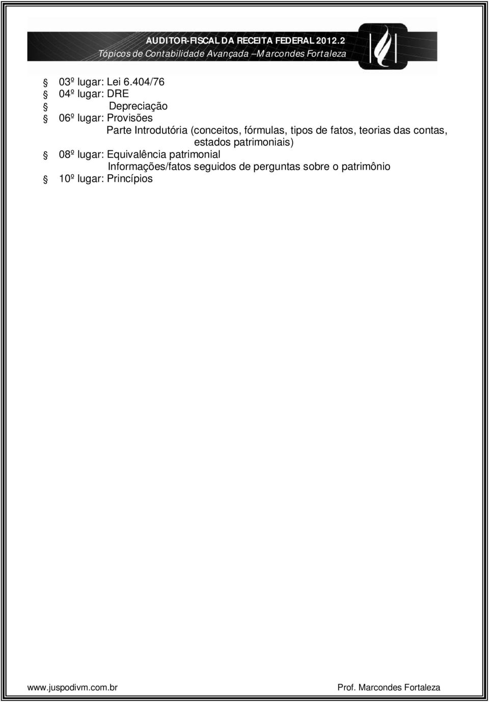 404/76 04º lugar: DRE Depreciação 06º lugar: Provisões Parte Introdutória (conceitos, fórmulas,