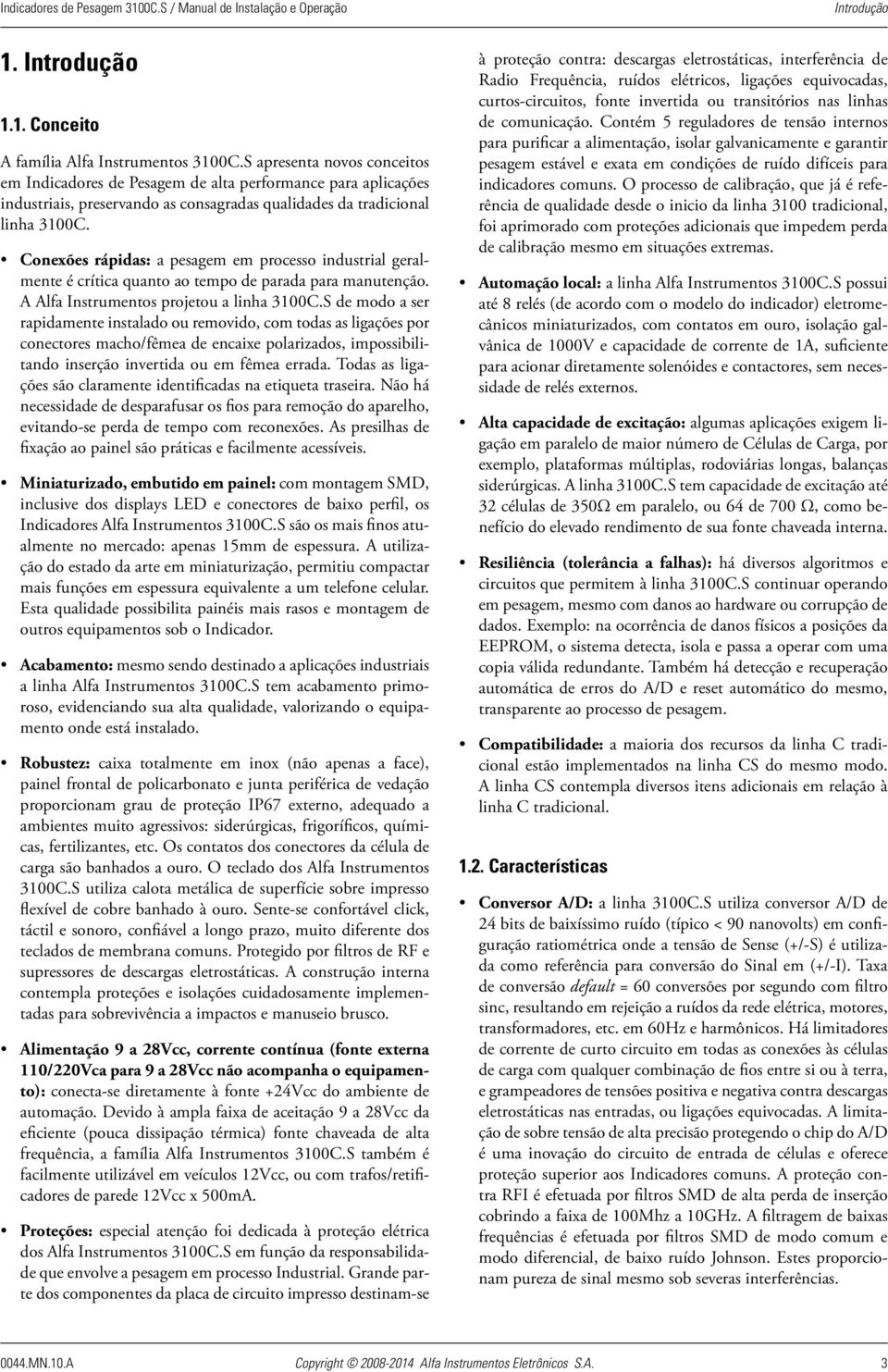 Conexões rápidas: a pesagem em processo industrial geralmente é crítica quanto ao tempo de parada para manutenção. A Alfa Instrumentos projetou a linha 3100C.