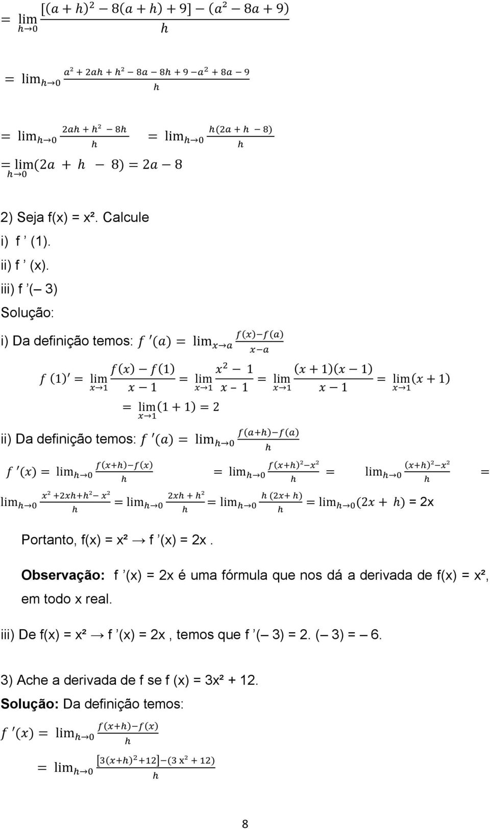 ) ( ) ( ) ( ) ( ) ( ) = 2x Portanto, f(x) = x² f (x) = 2x.