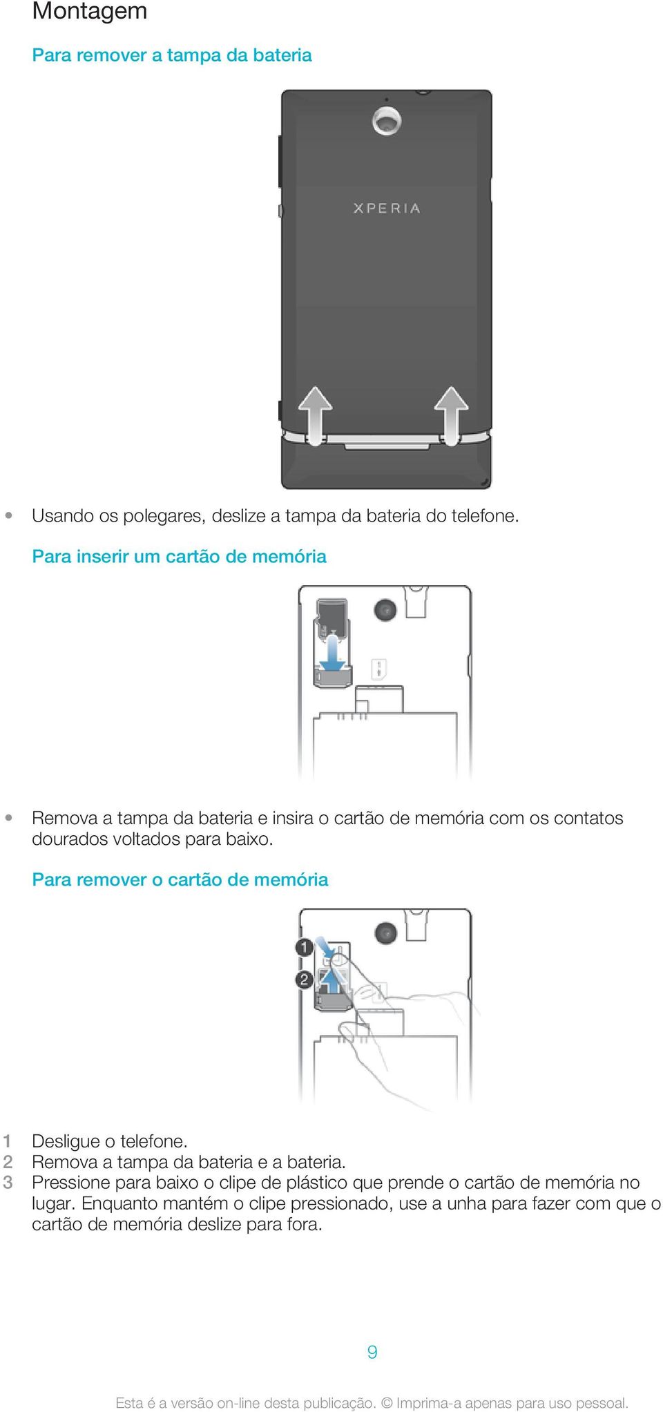 baixo. Para remover o cartão de memória 1 Desligue o telefone. 2 Remova a tampa da bateria e a bateria.