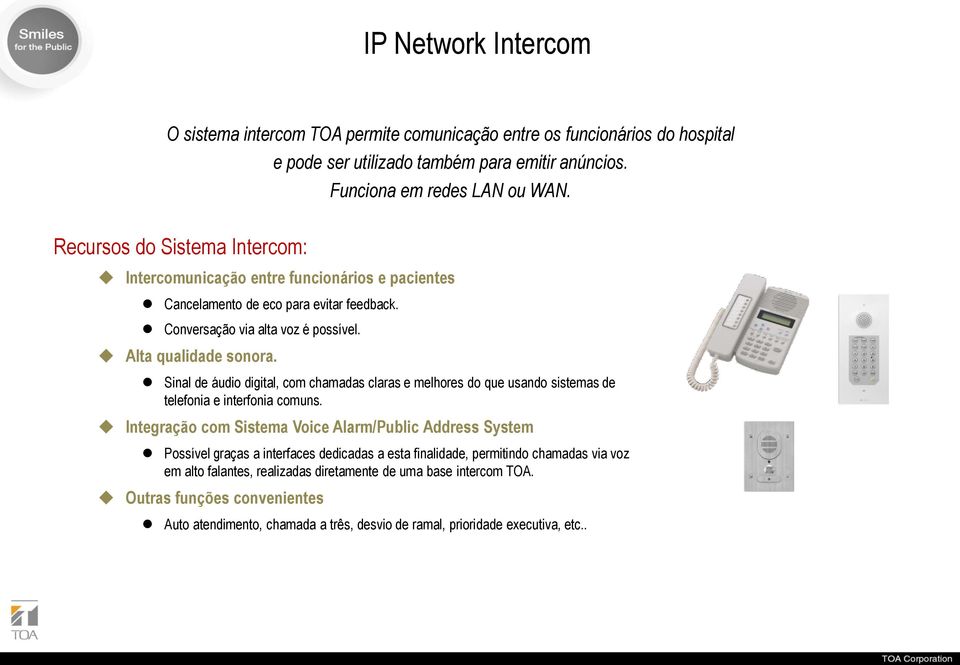 Sinal de áudio digital, com chamadas claras e melhores do que usando sistemas de telefonia e interfonia comuns.