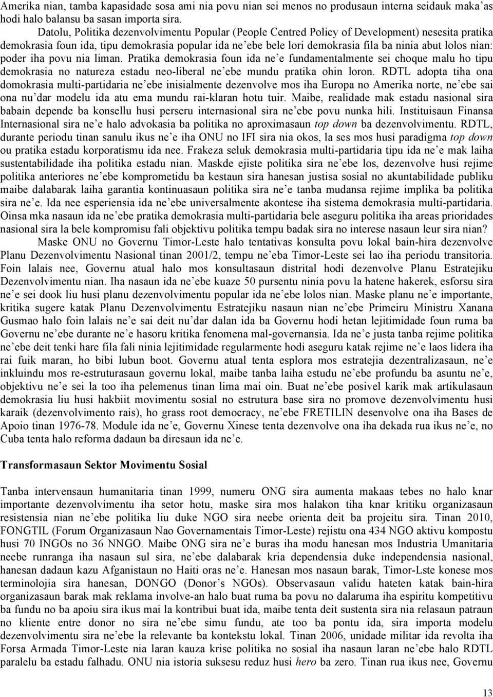 nian: poder iha povu nia liman. Pratika demokrasia foun ida ne e fundamentalmente sei choque malu ho tipu demokrasia no natureza estadu neo-liberal ne ebe mundu pratika ohin loron.