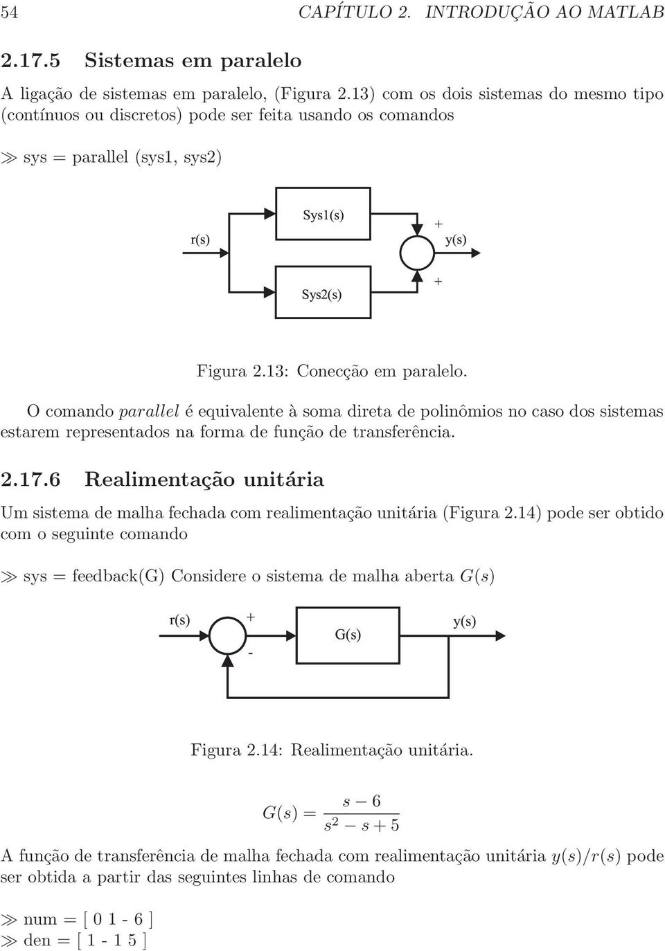 O comando parallel é equivalente à soma direta de polinômios no caso dos sistemas estarem representados na forma de função de transferência. 2.17.