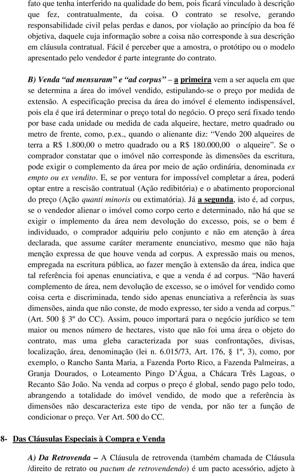 cláusula contratual. Fácil é perceber que a amostra, o protótipo ou o modelo apresentado pelo vendedor é parte integrante do contrato.