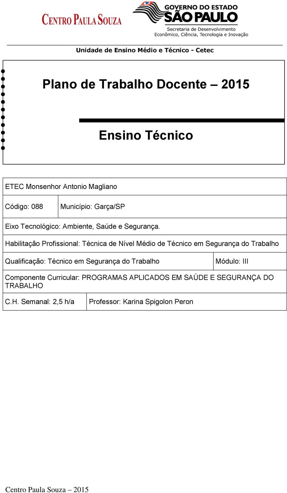 Habilitação Profissional: Técnica de Nível Médio de Técnico em Segurança do Trabalho Qualificação: Técnico