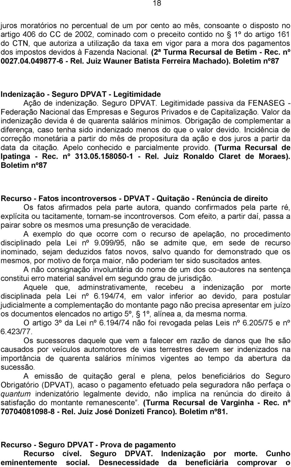 Boletim nº87 Indenização - Seguro DPVAT - Legitimidade Ação de indenização. Seguro DPVAT. Legitimidade passiva da FENASEG - Federação Nacional das Empresas e Seguros Privados e de Capitalização.