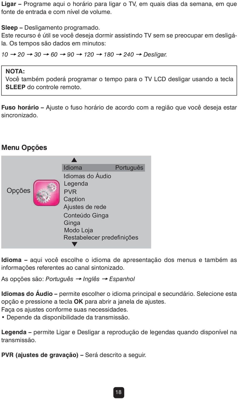 NOTA: Você também poderá programar o tempo para o TV LCD desligar usando a tecla SLEEP do controle remoto. Fuso horário Ajuste o fuso horário de acordo com a região que você deseja estar sincronizado.