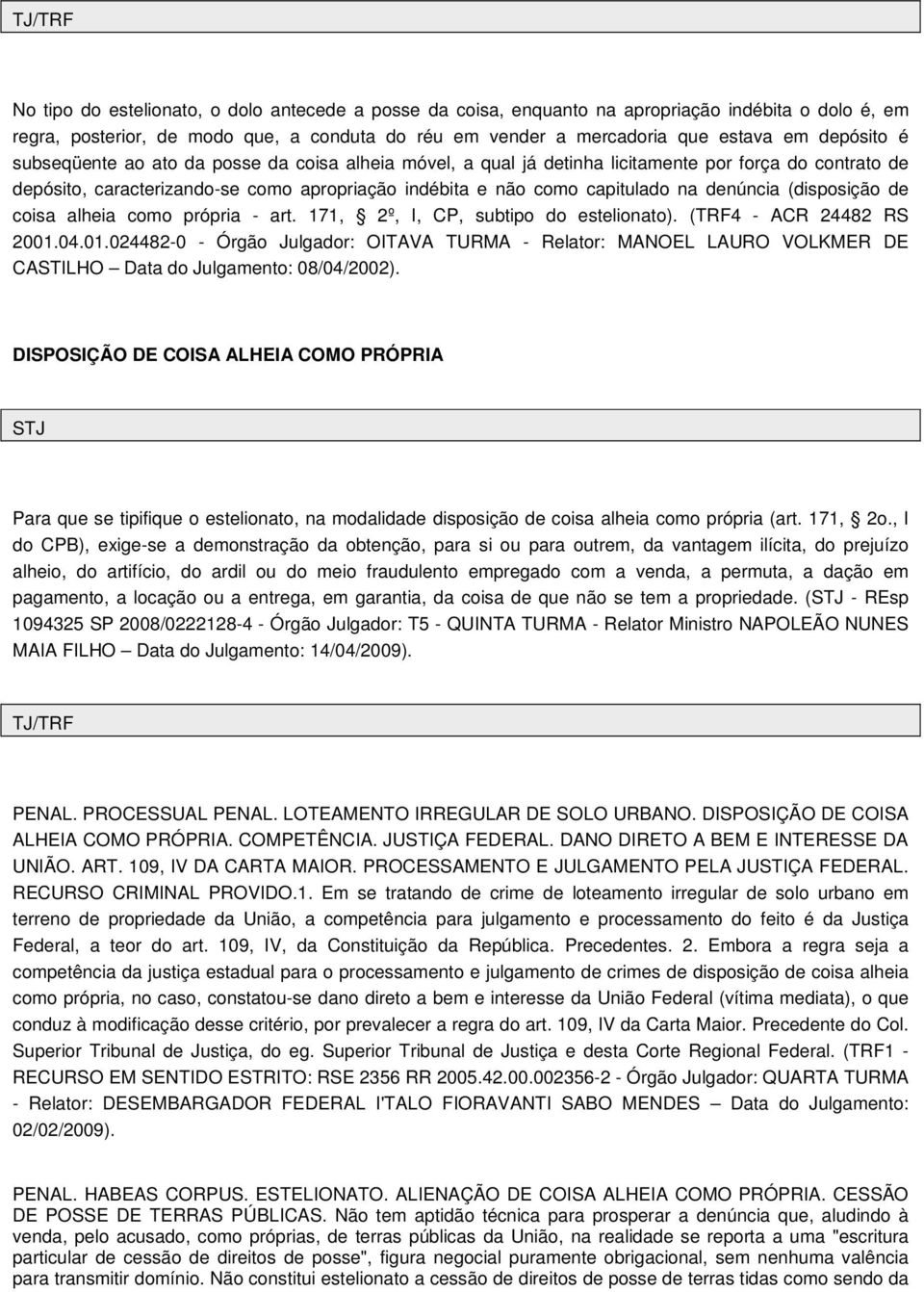 (disposição de coisa alheia como própria - art. 171, 2º, I, CP, subtipo do estelionato). (TRF4 - ACR 24482 RS 2001.