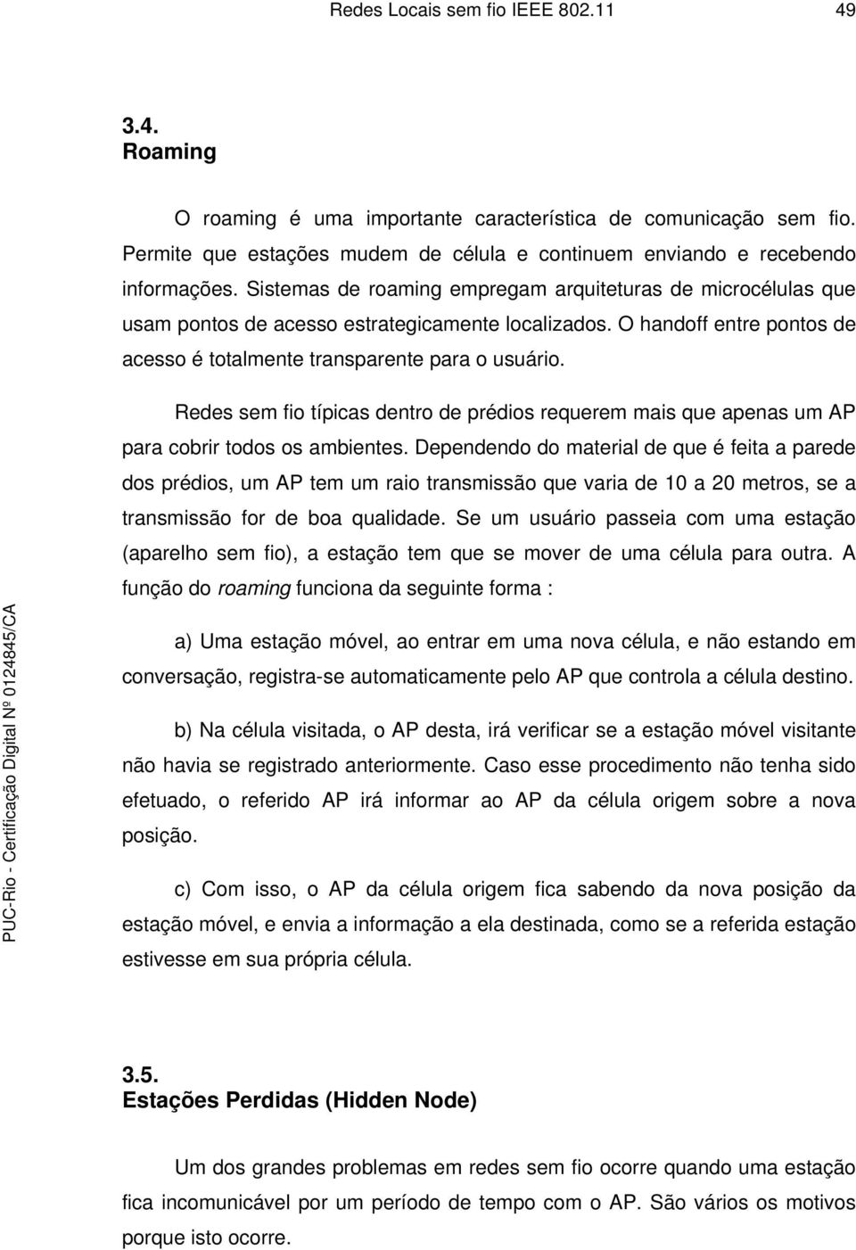 Redes sem fio típicas dentro de prédios requerem mais que apenas um AP para cobrir todos os ambientes.