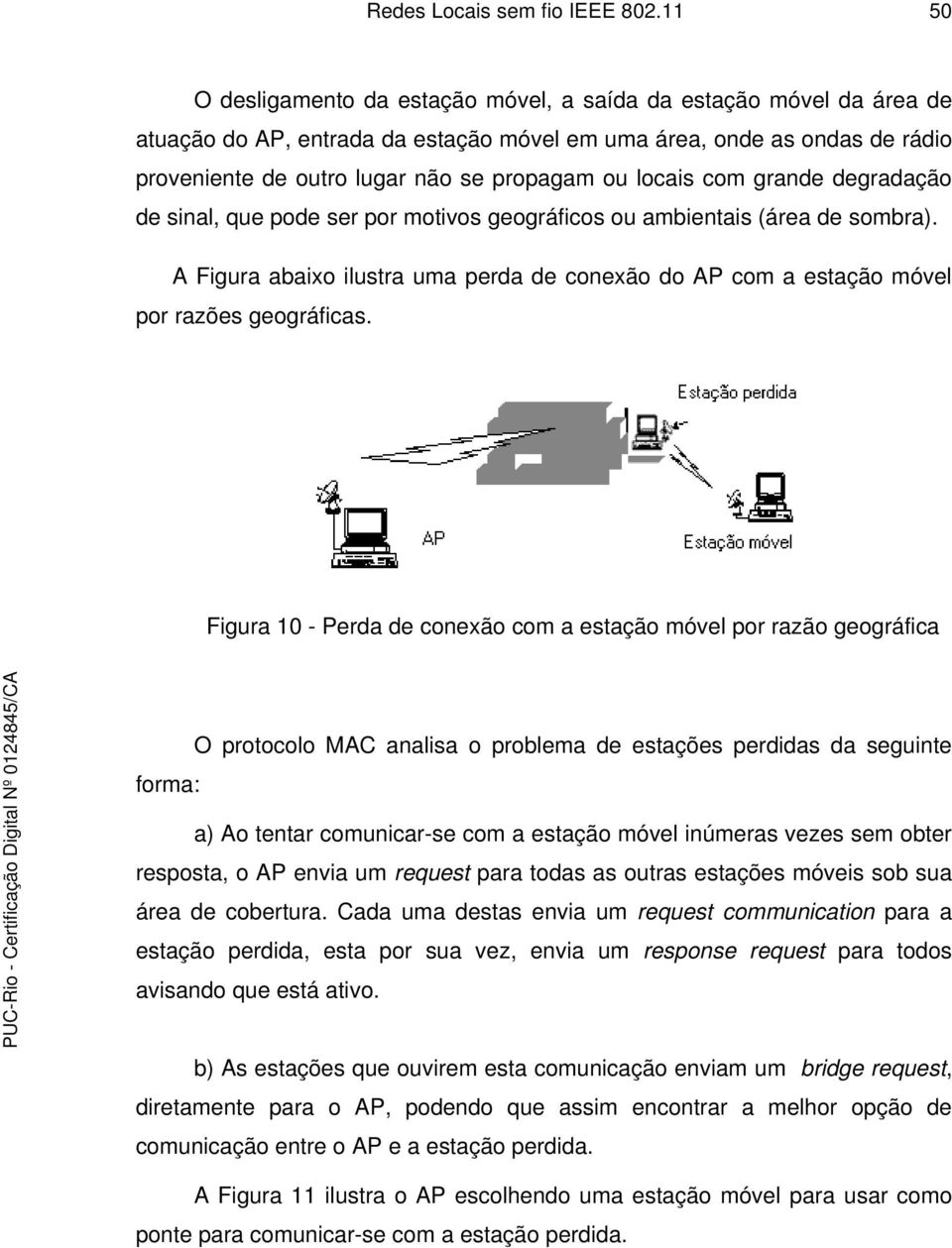 locais com grande degradação de sinal, que pode ser por motivos geográficos ou ambientais (área de sombra).