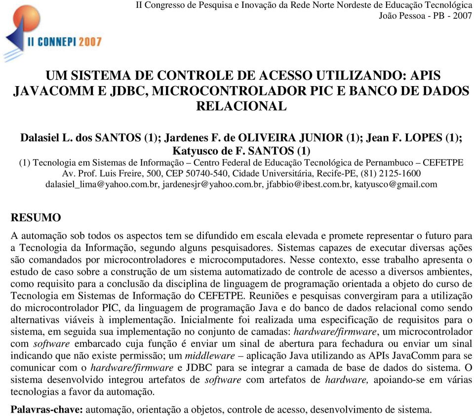 Luis Freire, 500, CEP 50740-540, Cidade Universitária, Recife-PE, (81) 2125-1600 dalasiel_lima@yahoo.com.br, jardenesjr@yahoo.com.br, jfabbio@ibest.com.br, katyusco@gmail.