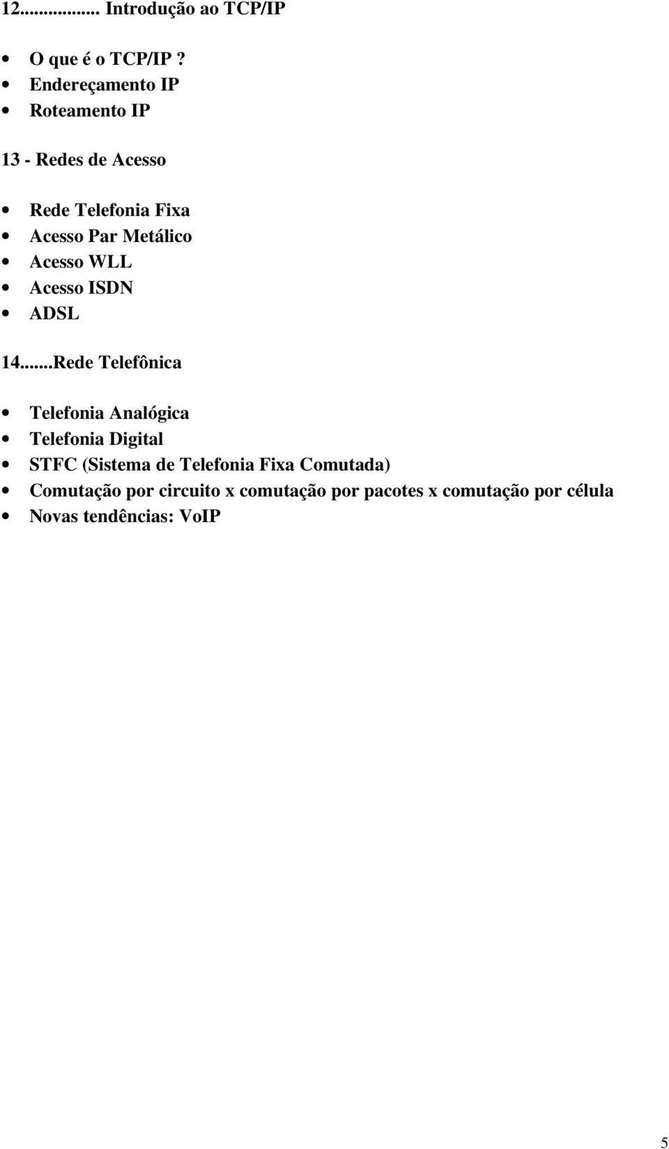 Acesso WLL Acesso ISDN ADSL 14.