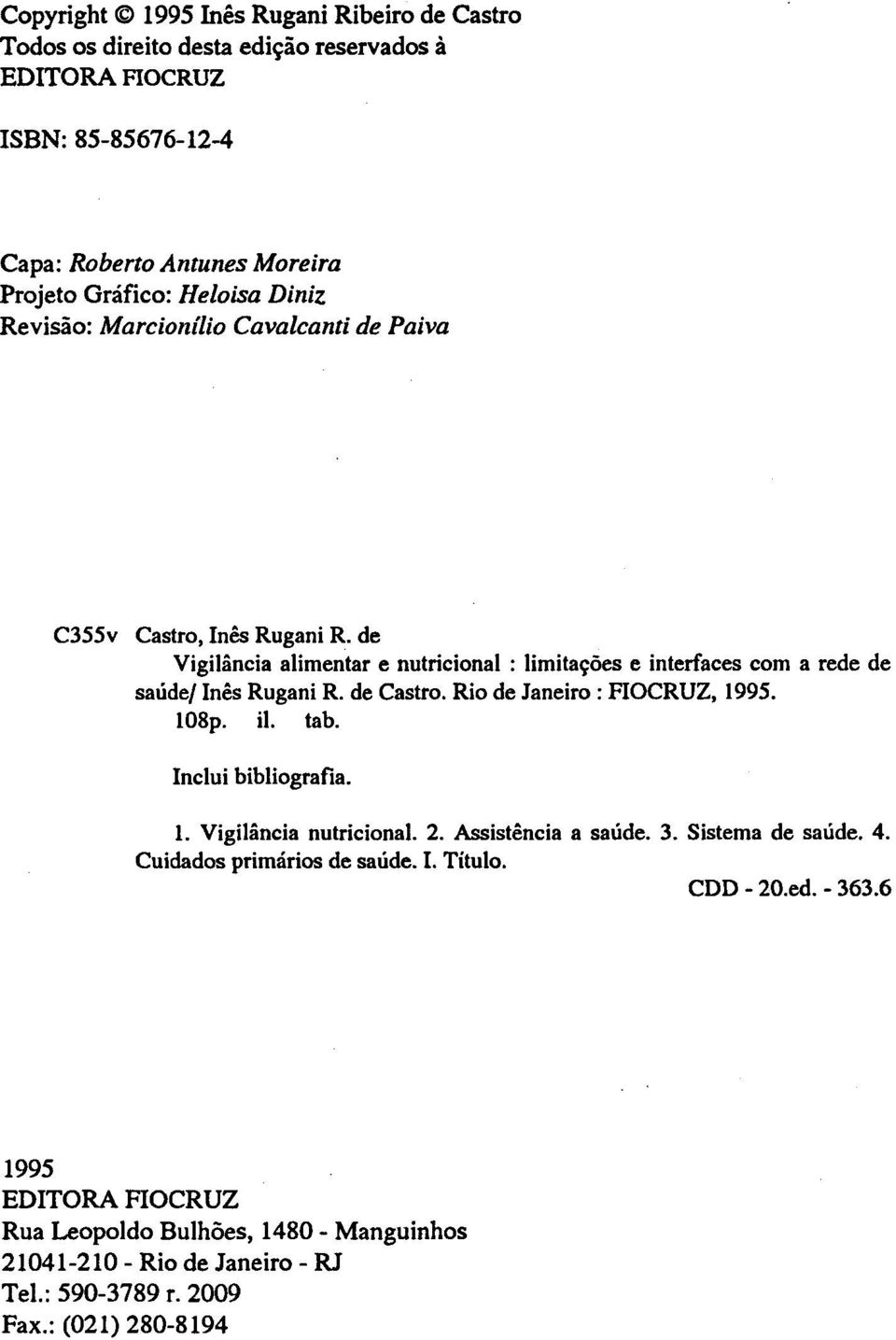 de Vigilância alimentar e nutricional : limitações e interfaces com a rede de saúde/ Inês Rugani R. de Castro. Rio de Janeiro : FIOCRUZ, 1995. 108p. il. tab.