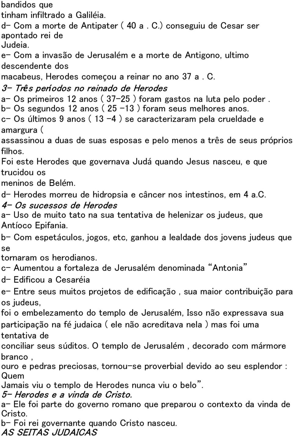 b- Os segundos 12 anos ( 25 13 ) foram seus melhores anos.