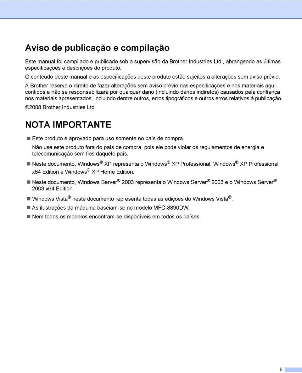 A Brother reserva o direito de fazer alterações sem aviso prévio nas especificações e nos materiais aqui contidos e não se responsabilizará por qualquer dano (incluindo danos indiretos) causados pela