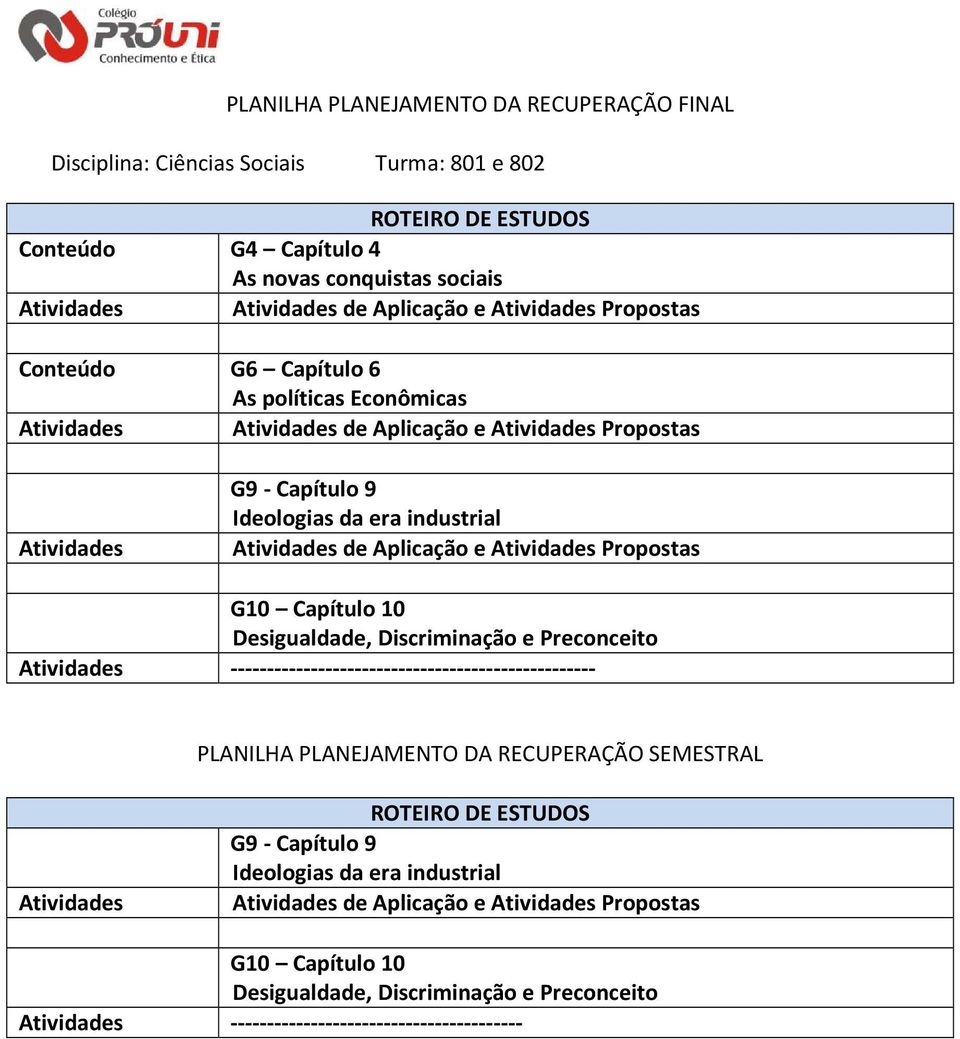 Propostas G10 Capítulo 10 Desigualdade, Discriminação e Preconceito Atividades -------------------------------------------------- PLANILHA PLANEJAMENTO DA RECUPERAÇÃO SEMESTRAL Atividades G9