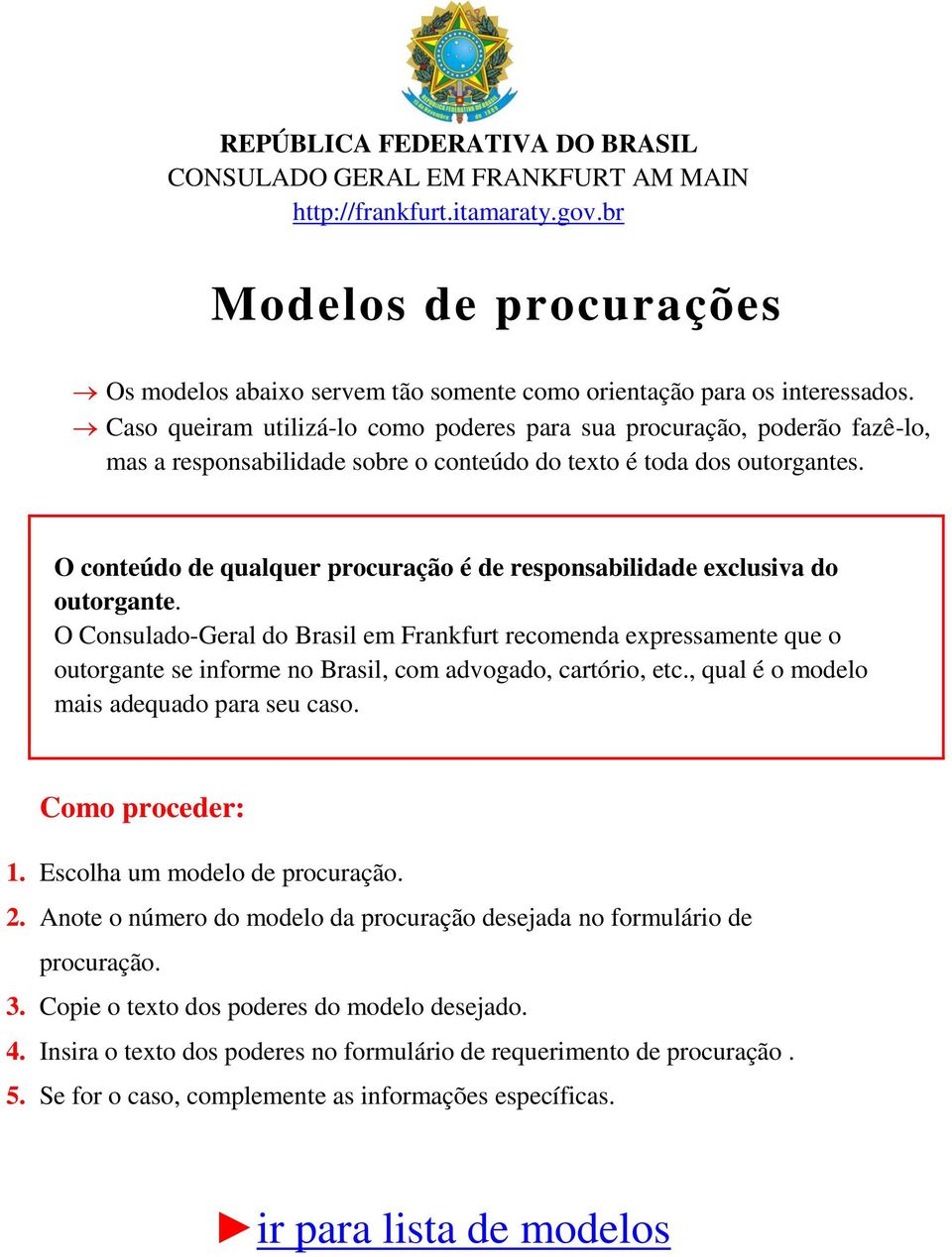 O conteúdo de qualquer procuração é de responsabilidade exclusiva do outorgante.