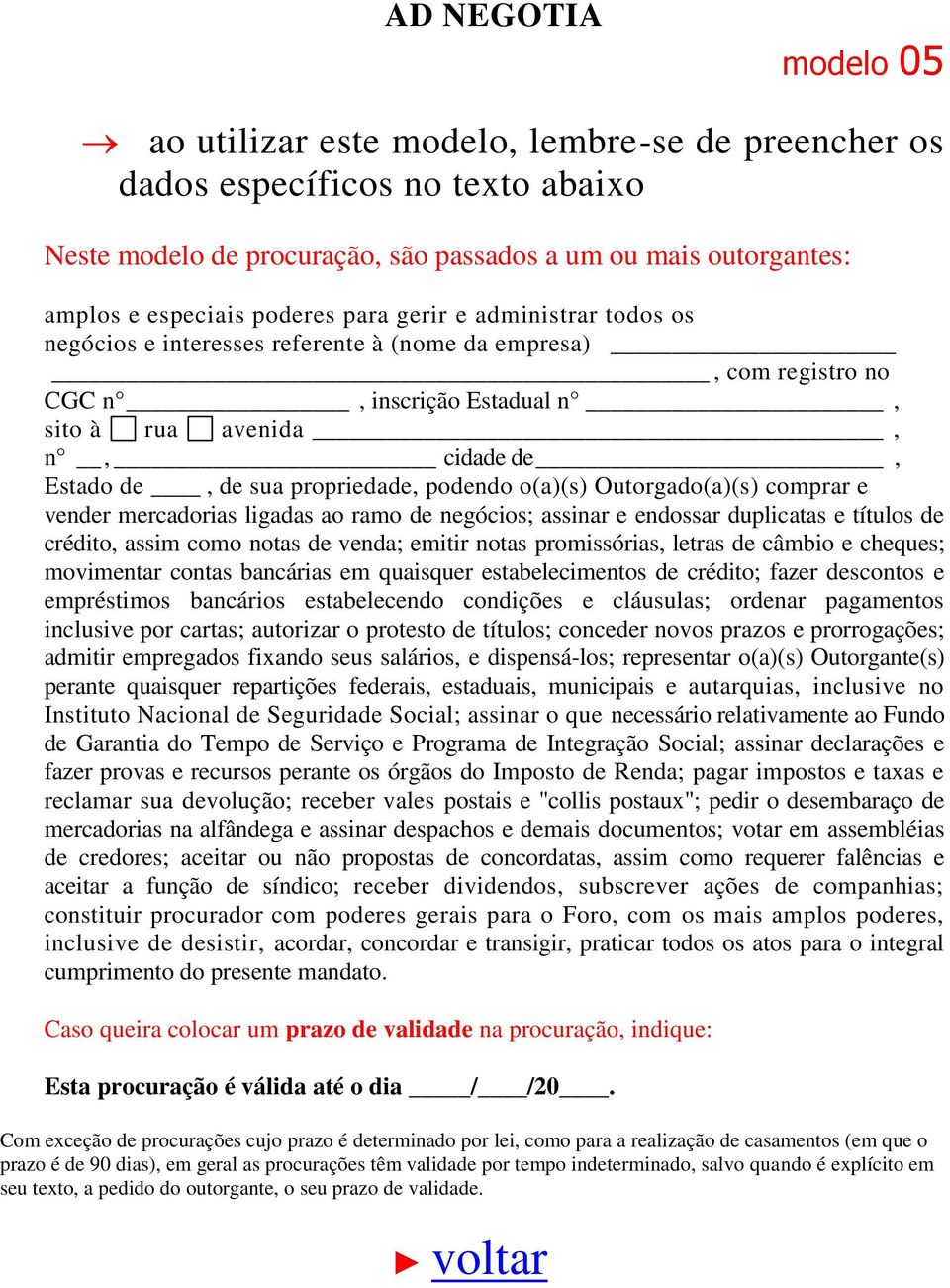 notas de venda; emitir notas promissórias, letras de câmbio e cheques; movimentar contas bancárias em quaisquer estabelecimentos de crédito; fazer descontos e empréstimos bancários estabelecendo