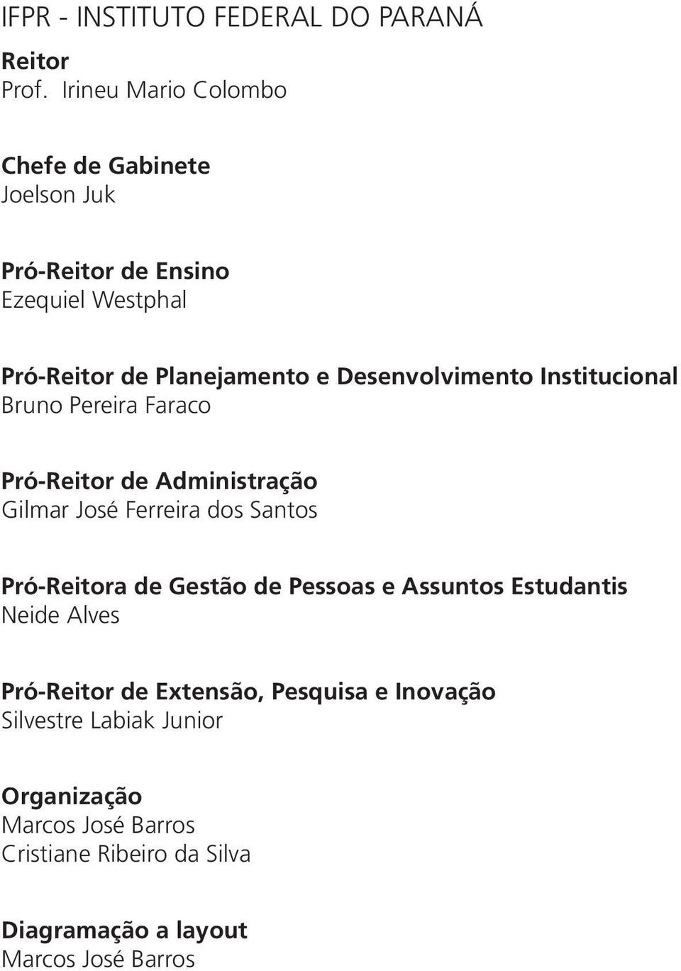 Desenvolvimento Institucional Bruno Pereira Faraco Pró-Reitor de Administração Gilmar José Ferreira dos Santos Pró-Reitora de