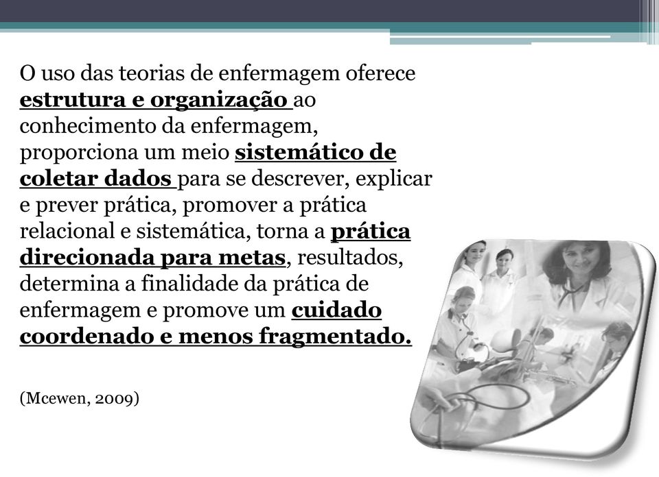 promover a prática relacional e sistemática, torna a prática direcionada para metas, resultados,