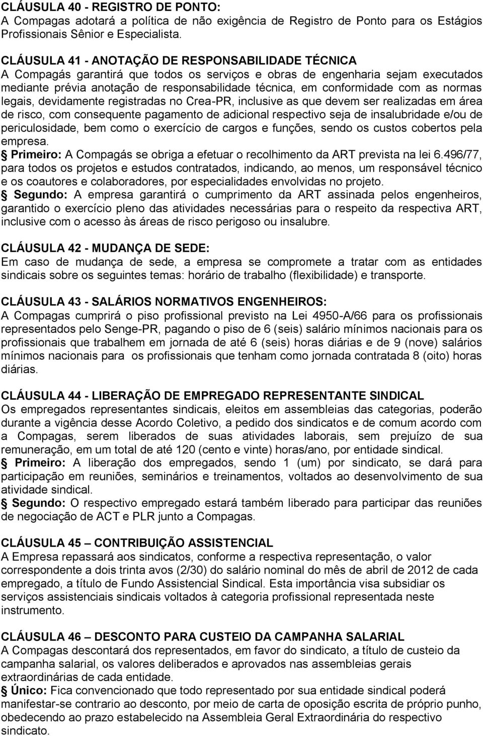 conformidade com as normas legais, devidamente registradas no Crea-PR, inclusive as que devem ser realizadas em área de risco, com consequente pagamento de adicional respectivo seja de insalubridade