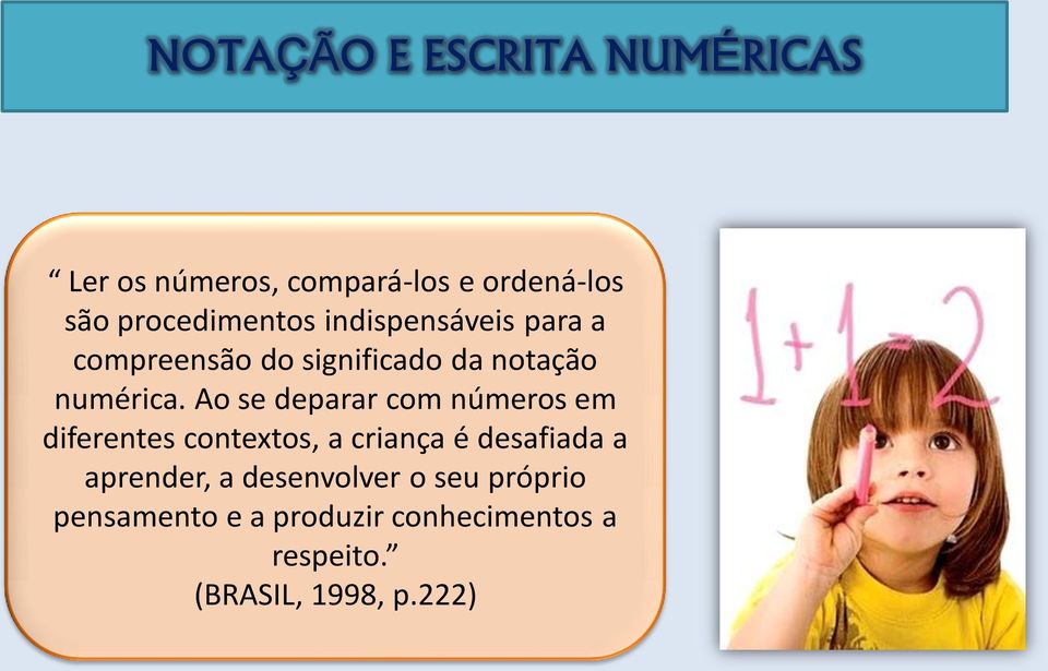 Ao se deparar com números em diferentes contextos, a criança é desafiada a aprender,