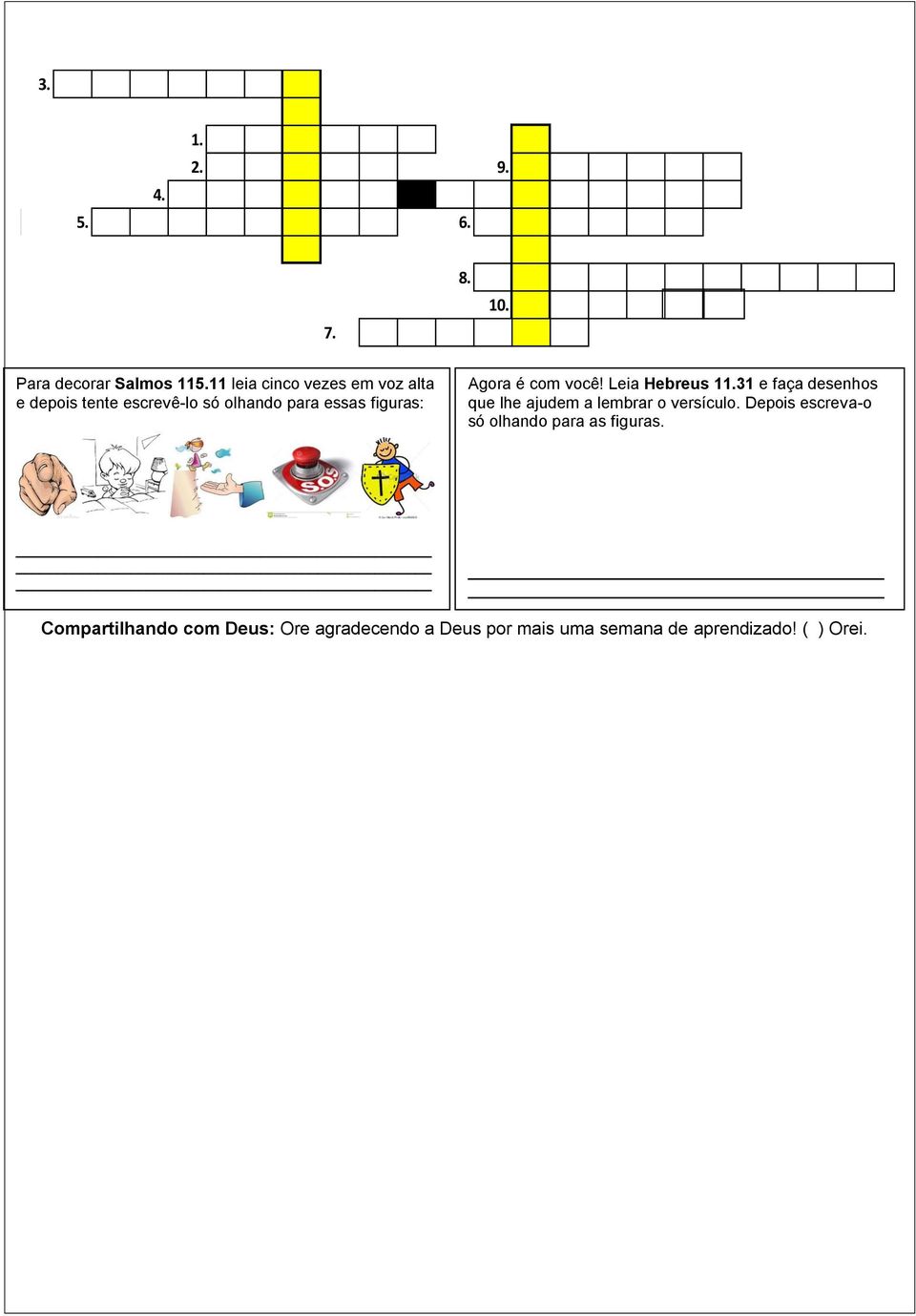 Agora é com você! Leia Hebreus 11.31 e faça desenhos que lhe ajudem a lembrar o versículo.