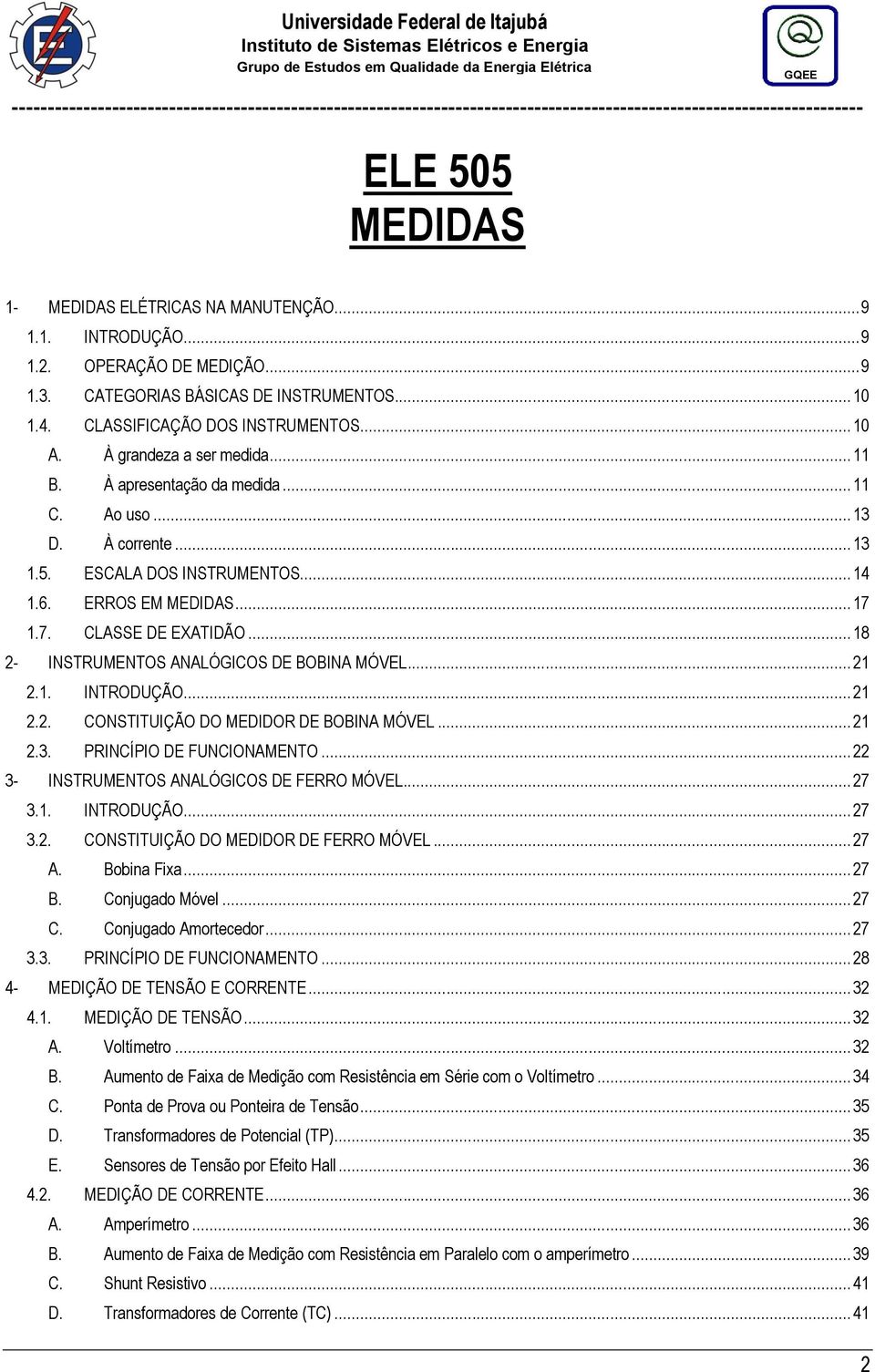 .. 18 2- INSTRUMENTOS ANALÓGICOS DE BOBINA MÓVEL... 21 2.1. INTRODUÇÃO... 21 2.2. CONSTITUIÇÃO DO MEDIDOR DE BOBINA MÓVEL... 21 2.3. PRINCÍPIO DE FUNCIONAMENTO.