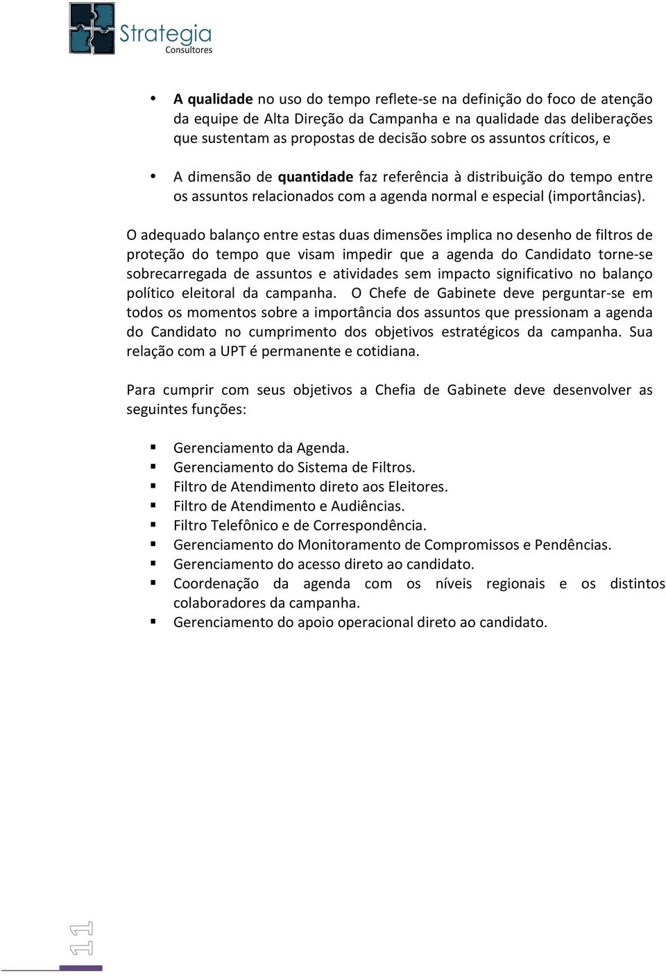 Oadequadobalançoentreestasduasdimensõesimplicanodesenhodefiltrosde proteção do tempo que visam impedir que a agenda do Candidato tornetse sobrecarregada de assuntos e atividades sem impacto