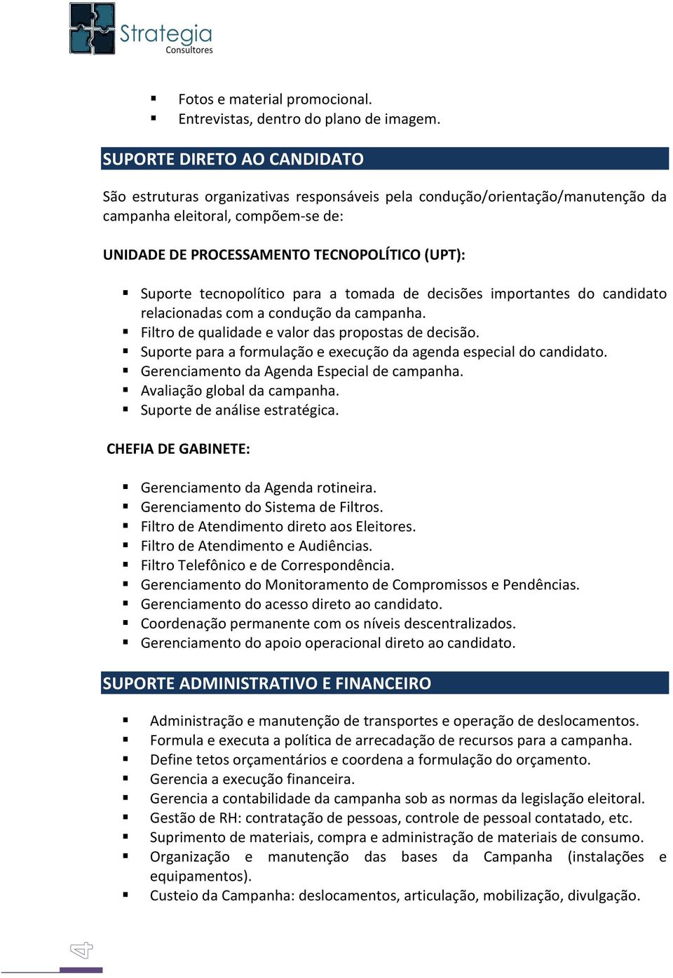 tecnopolítico para a tomada de decisões importantes do candidato relacionadascomaconduçãodacampanha. Filtrodequalidadeevalordaspropostasdedecisão.