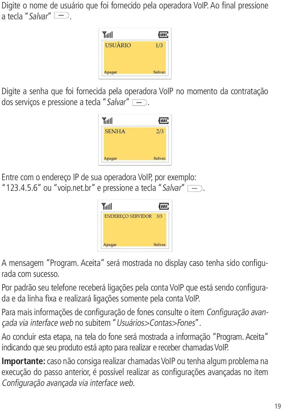 net.br e pressione a tecla Salvar. A mensagem Program. Aceita será mostrada no display caso tenha sido configurada com sucesso.