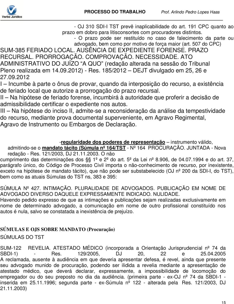 PRORROGAÇÃO. COMPROVAÇÃO. NECESSIDADE. ATO ADMINISTRATIVO DO JUÍZO A QUO (redação alterada na sessão do Tribunal Pleno realizada em 14.09.