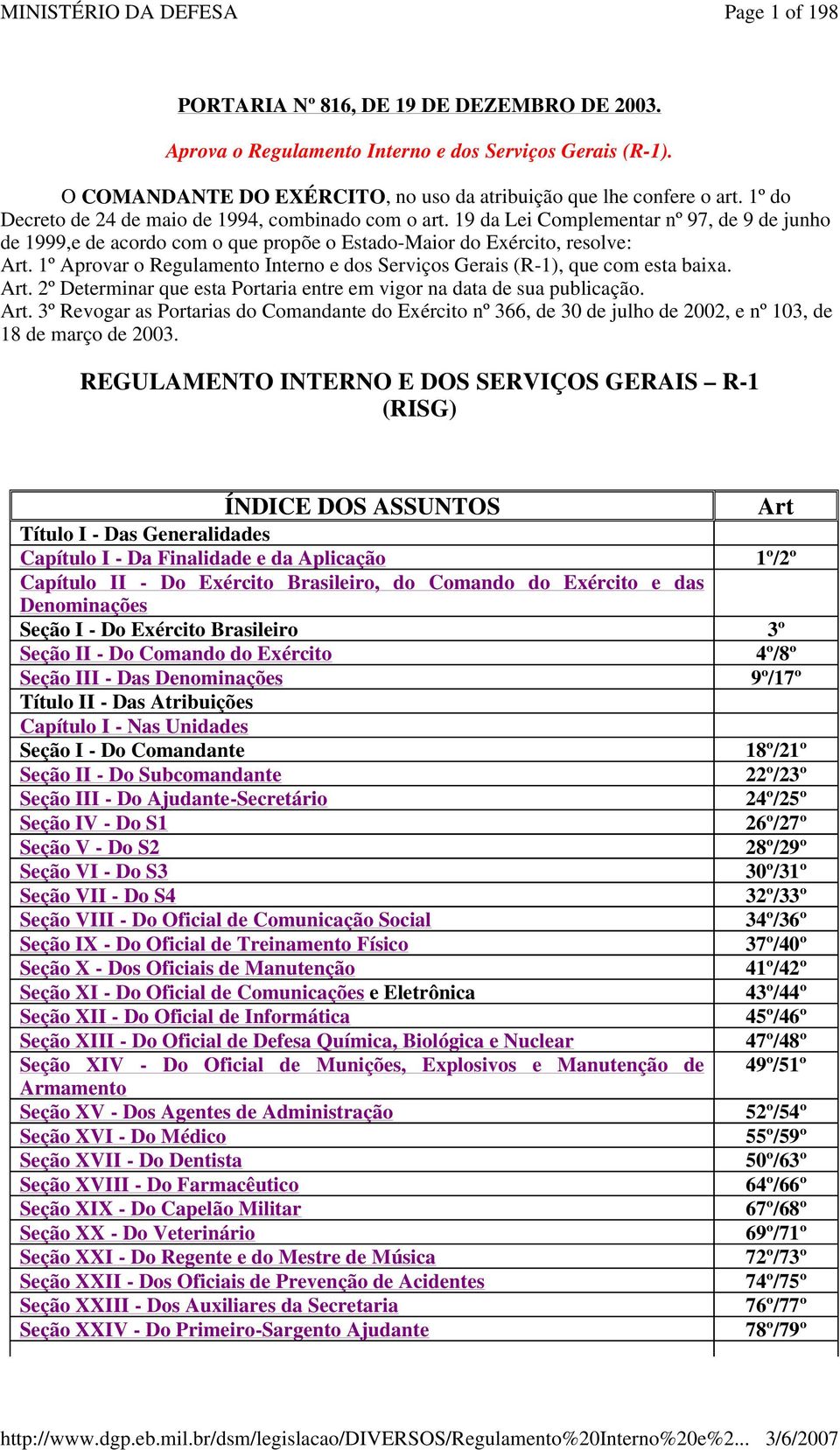 1º Aprovar o Regulamento Interno e dos Serviços Gerais (R-1), que com esta baixa. Art.