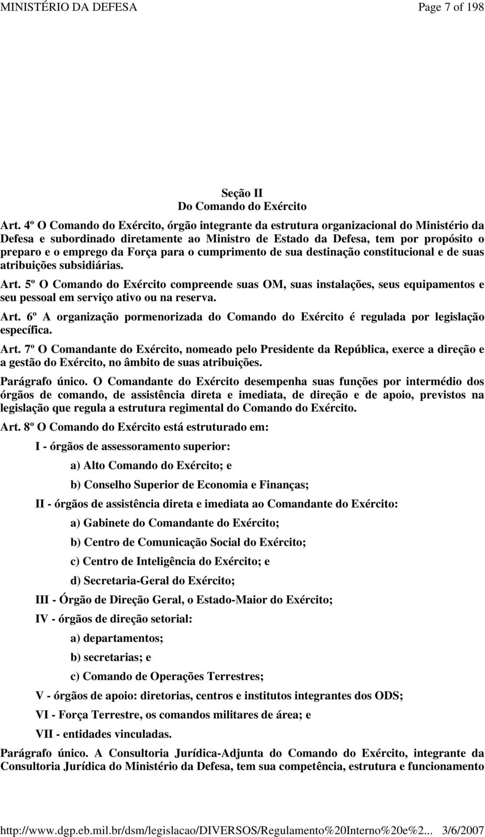 Força para o cumprimento de sua destinação constitucional e de suas atribuições subsidiárias. Art.