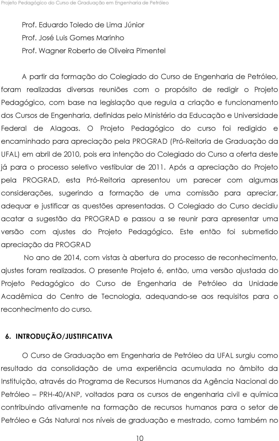 na legislação que regula a criação e funcionamento dos Cursos de Engenharia, definidas pelo Ministério da Educação e Universidade Federal de Alagoas.