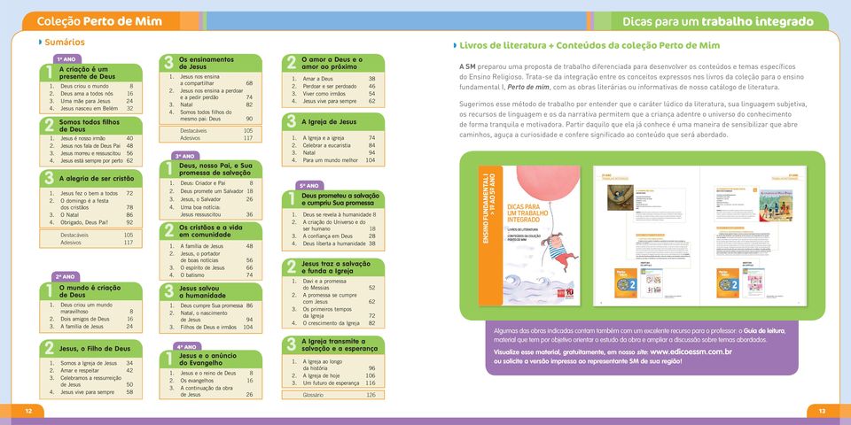 Jesus está sempre por perto 62 3 A alegria de ser cristão 1. Jesus fez o bem a todos 72 2. O domingo é a festa dos cristãos 78 3. O Natal 86 4. Obrigado, Deus Pai!
