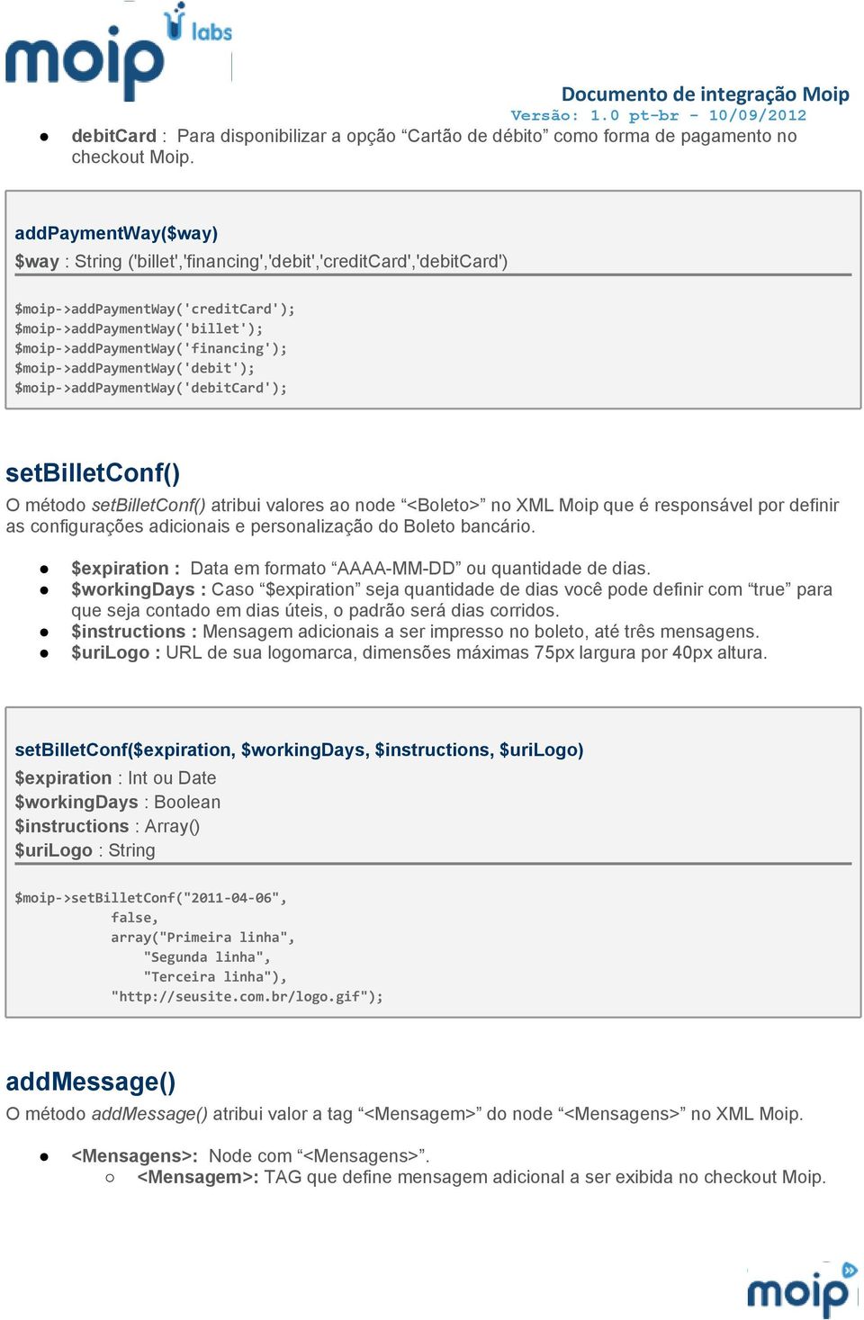 $moip->addpaymentway'debit'; $moip->addpaymentway'debitcard'; setbilletconf O método setbilletconf atribui valores ao node <Boleto> no XML Moip que é responsável por definir as configurações