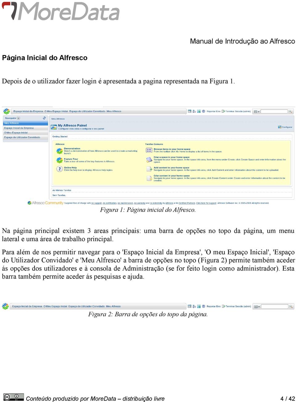 Para além de nos permitir navegar para o 'Espaço Inicial da Empresa', 'O meu Espaço Inicial', 'Espaço do Utilizador Convidado' e 'Meu Alfresco' a barra de opções no topo