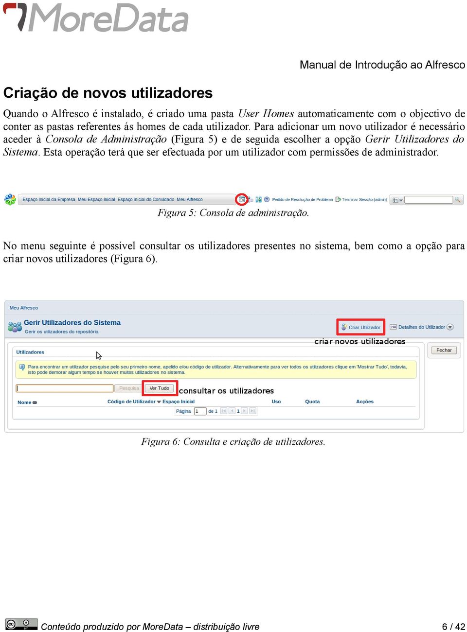 Para adicionar um novo utilizador é necessário aceder à Consola de Administração (Figura 5) e de seguida escolher a opção Gerir Utilizadores do Sistema.