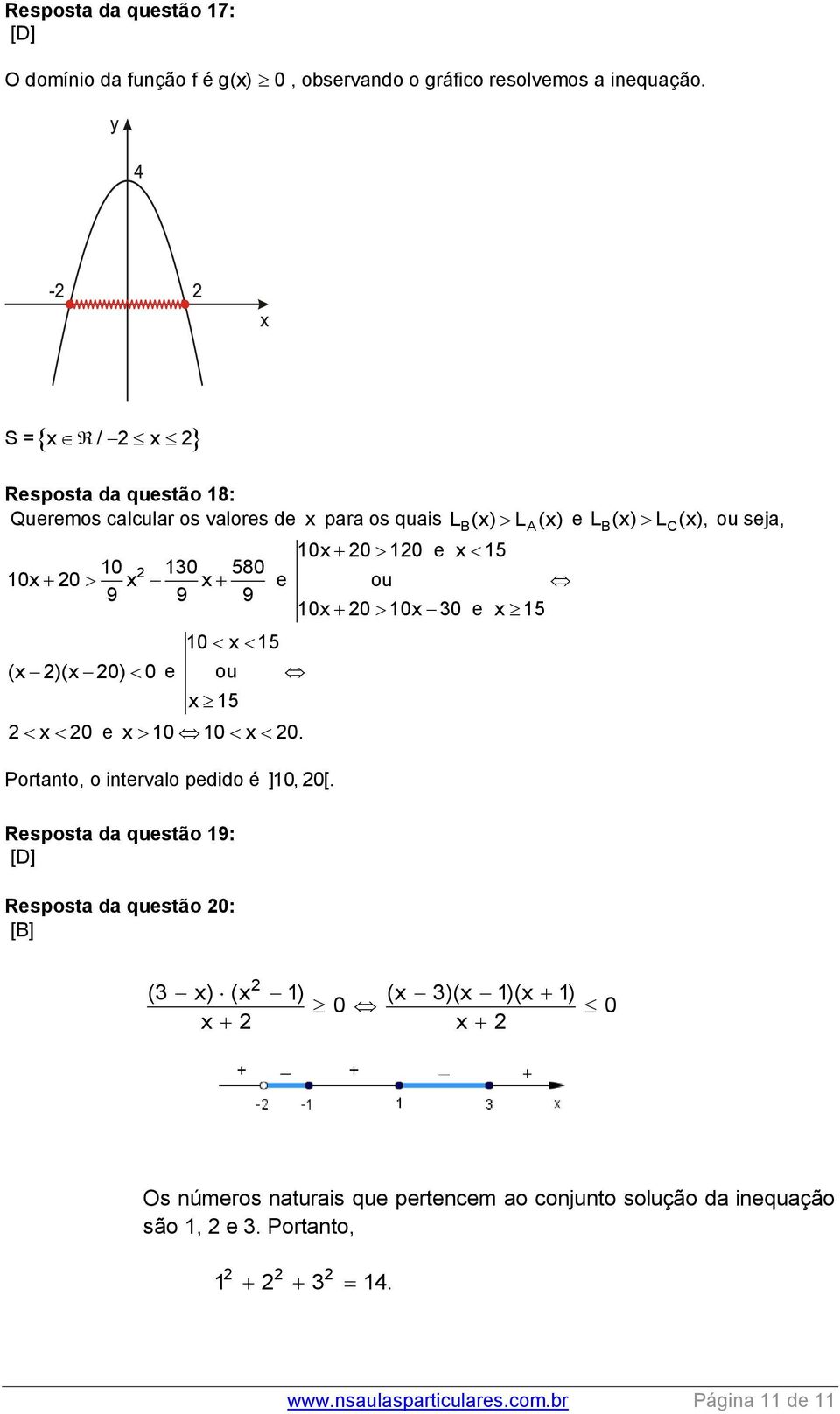 ou 10x 0 10x 30 e x 1 x 0 e x 10 10 x 0. Portanto, o intervalo pedido é ]10, 0[.