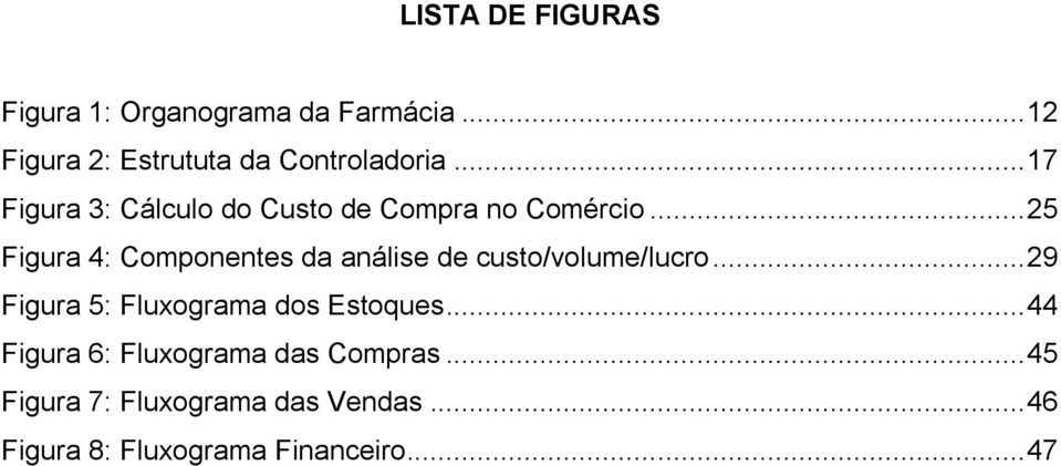 .. 17 Figura 3: Cálculo do Custo de Compra no Comércio.