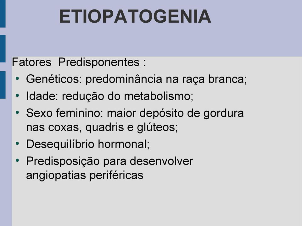 maior depósito de gordura nas coxas, quadris e glúteos;