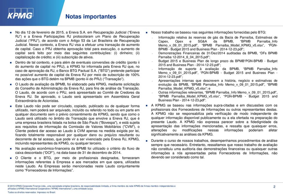 Nesse contexto, a Eneva RJ visa a efetuar uma transação de aumento de capital.